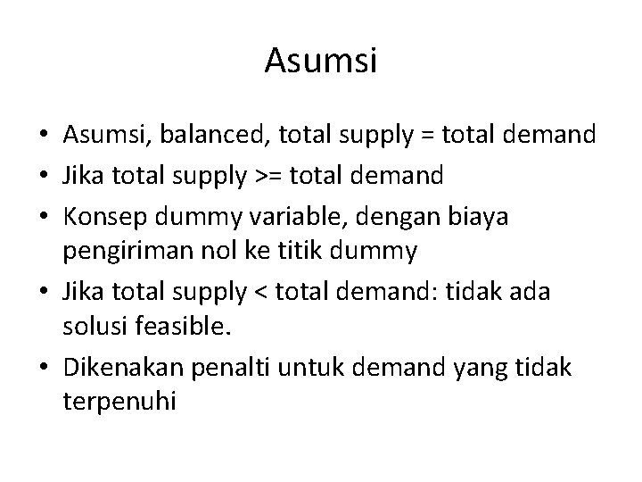 Asumsi • Asumsi, balanced, total supply = total demand • Jika total supply >=