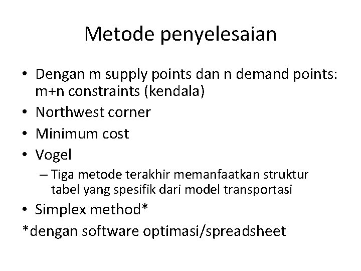 Metode penyelesaian • Dengan m supply points dan n demand points: m+n constraints (kendala)