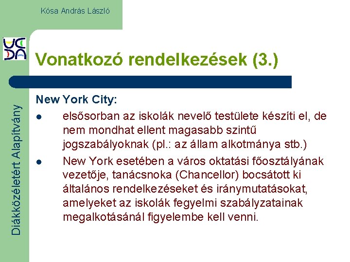 Kósa András László Diákközéletért Alapítvány Vonatkozó rendelkezések (3. ) New York City: l elsősorban