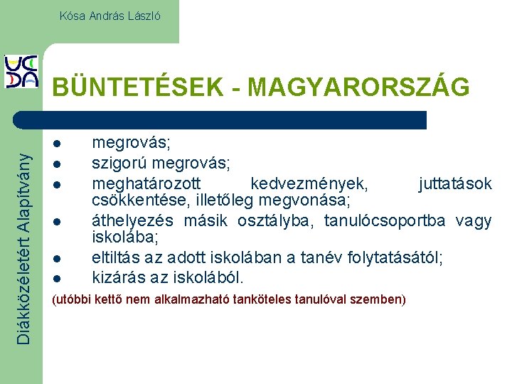 Kósa András László BÜNTETÉSEK - MAGYARORSZÁG Diákközéletért Alapítvány l l l megrovás; szigorú megrovás;