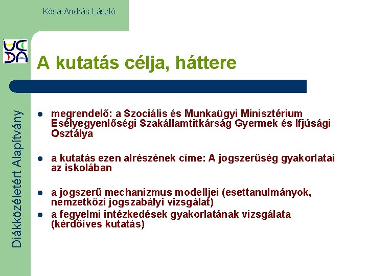 Kósa András László Diákközéletért Alapítvány A kutatás célja, háttere l megrendelő: a Szociális és