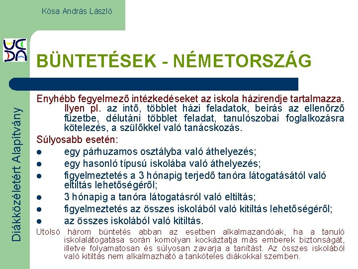 Kósa András László Diákközéletért Alapítvány BÜNTETÉSEK - NÉMETORSZÁG Enyhébb fegyelmező intézkedéseket az iskola házirendje