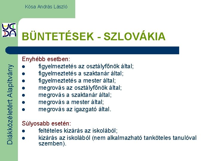 Kósa András László Diákközéletért Alapítvány BÜNTETÉSEK - SZLOVÁKIA Enyhébb esetben: l figyelmeztetés az osztályfőnök