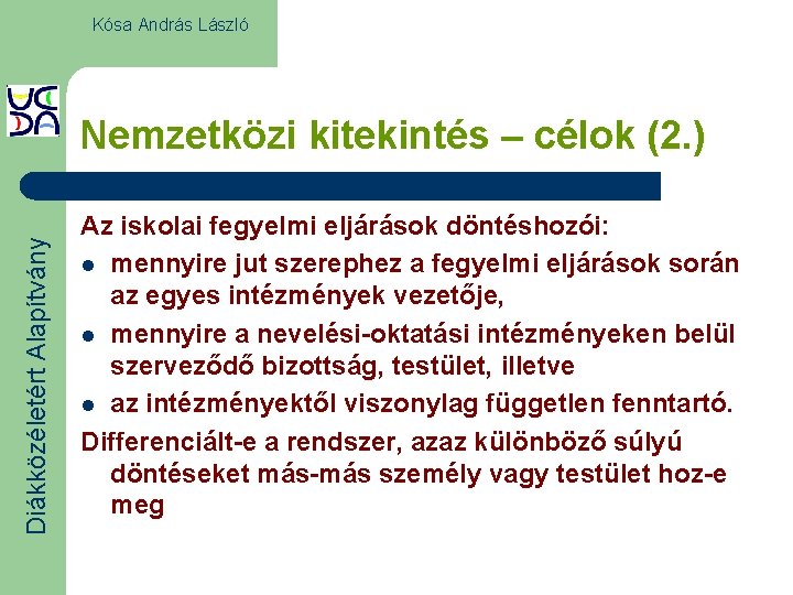 Kósa András László Diákközéletért Alapítvány Nemzetközi kitekintés – célok (2. ) Az iskolai fegyelmi