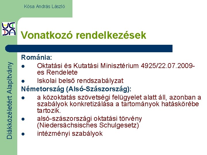 Kósa András László Diákközéletért Alapítvány Vonatkozó rendelkezések Románia: l Oktatási és Kutatási Minisztérium 4925/22.