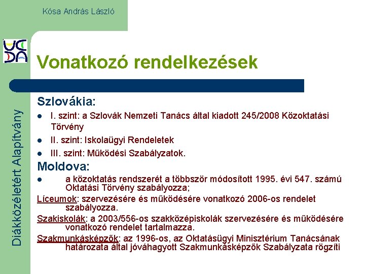 Kósa András László Vonatkozó rendelkezések Diákközéletért Alapítvány Szlovákia: l l l I. szint: a