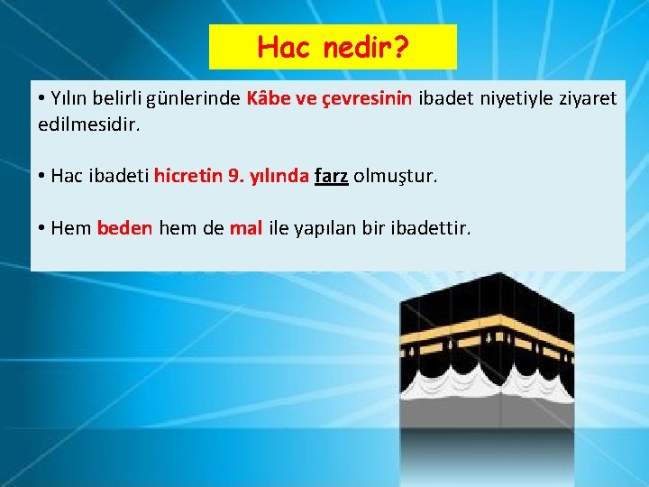 Hac nedir? • Yılın belirli günlerinde Kâbe ve çevresinin ibadet niyetiyle ziyaret edilmesidir. •