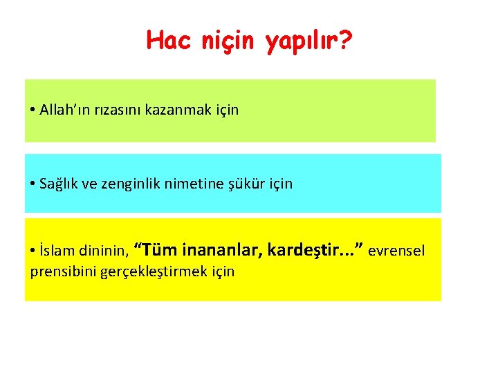 Hac niçin yapılır? • Allah’ın rızasını kazanmak için • Sag lık ve zenginlik nimetine