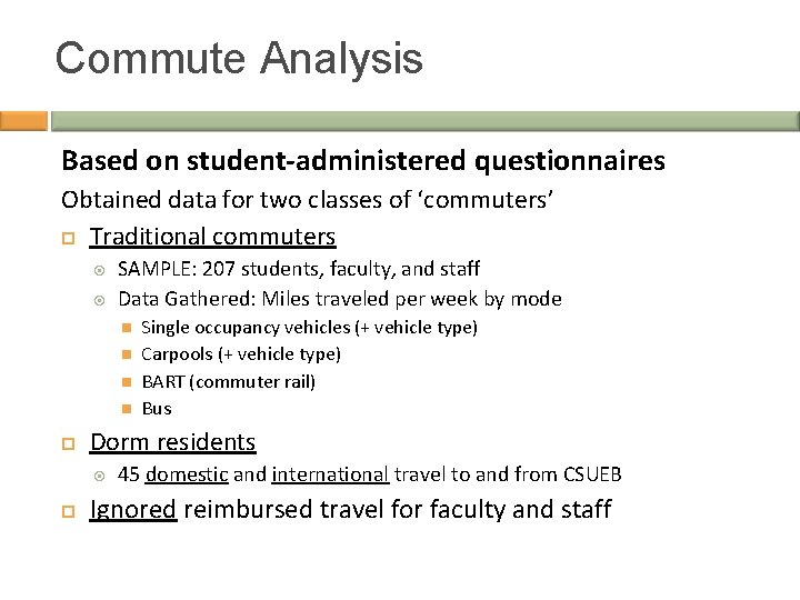 Commute Analysis Based on student-administered questionnaires Obtained data for two classes of ‘commuters’ Traditional
