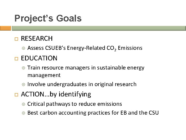 Project’s Goals RESEARCH Assess CSUEB’s Energy-Related CO 2 Emissions EDUCATION Train resource managers in