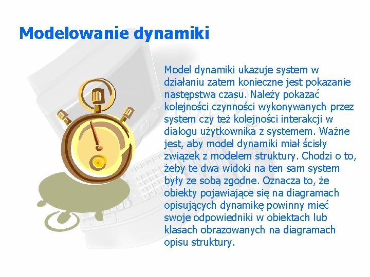 Modelowanie dynamiki Model dynamiki ukazuje system w działaniu zatem konieczne jest pokazanie następstwa czasu.