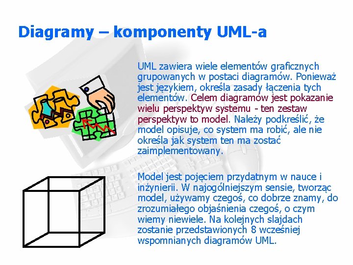 Diagramy – komponenty UML-a UML zawiera wiele elementów graficznych grupowanych w postaci diagramów. Ponieważ