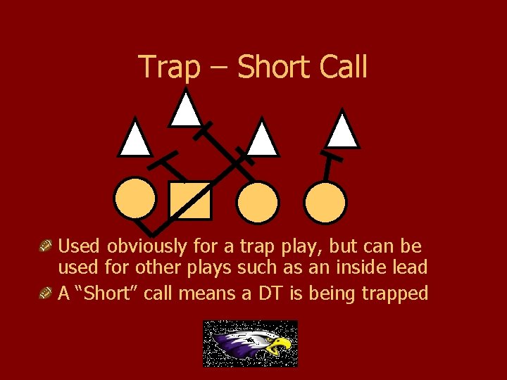 Trap – Short Call Used obviously for a trap play, but can be used