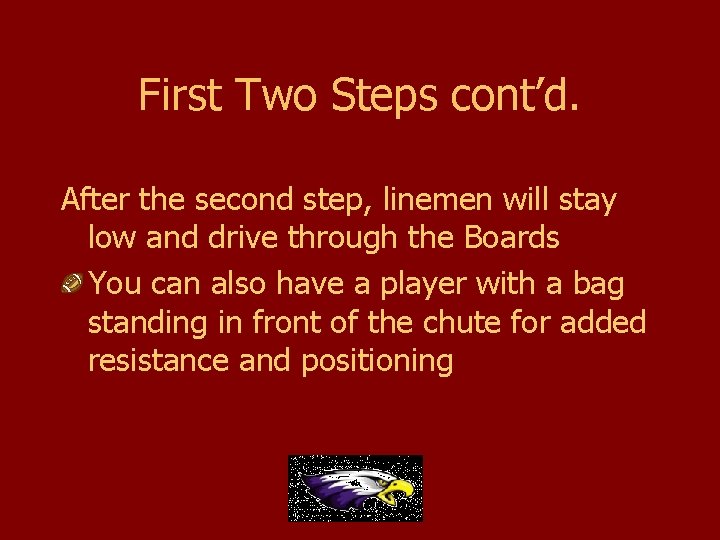 First Two Steps cont’d. After the second step, linemen will stay low and drive