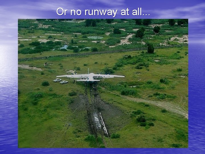 Or no runway at all. . . 