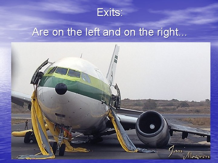 Exits: Are on the left and on the right. . . 