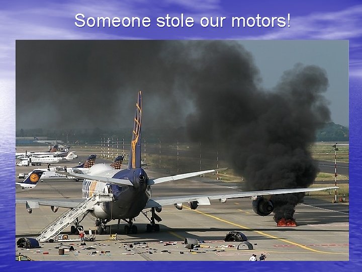 Someone stole our motors! 