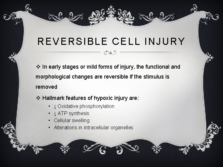 REVERSIBLE CELL INJURY v In early stages or mild forms of injury, the functional