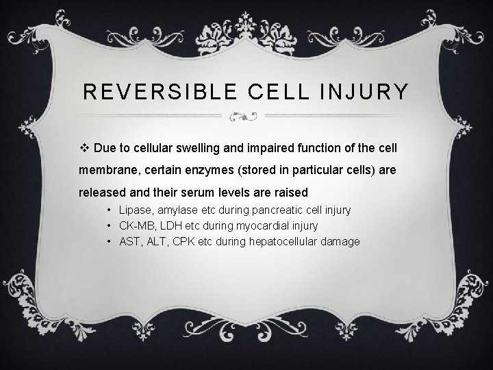 REVERSIBLE CELL INJURY v Due to cellular swelling and impaired function of the cell