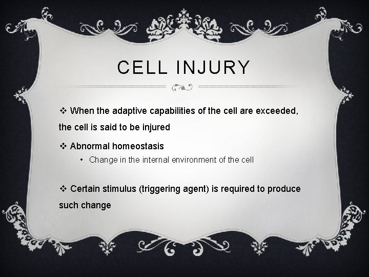CELL INJURY v When the adaptive capabilities of the cell are exceeded, the cell