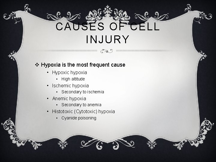 CAUSES OF CELL INJURY v Hypoxia is the most frequent cause • Hypoxic hypoxia