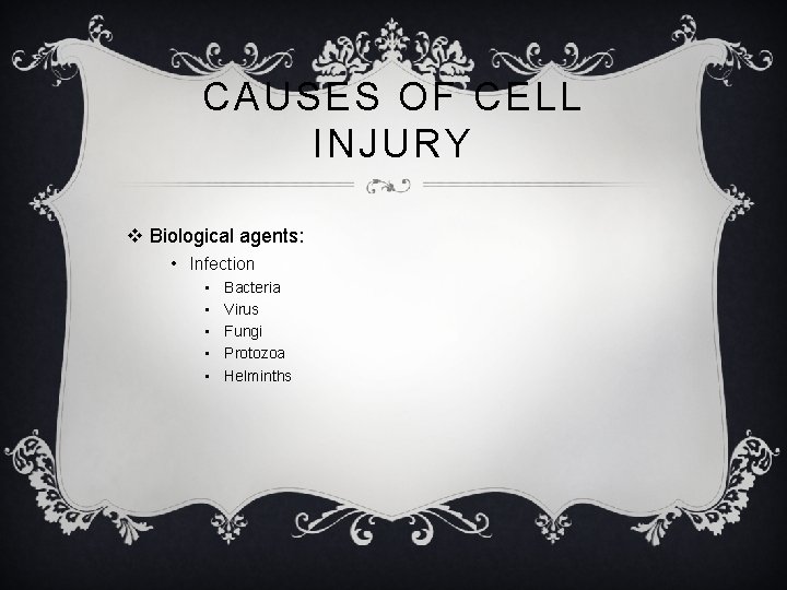 CAUSES OF CELL INJURY v Biological agents: • Infection • • • Bacteria Virus
