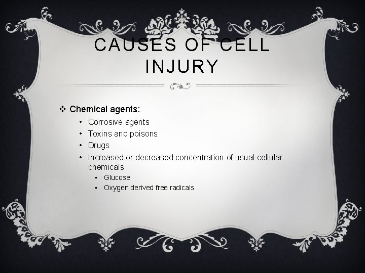 CAUSES OF CELL INJURY v Chemical agents: • • Corrosive agents Toxins and poisons