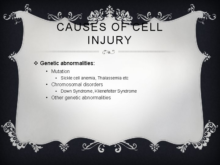 CAUSES OF CELL INJURY v Genetic abnormalities: • Mutation • Sickle cell anemia, Thalassemia