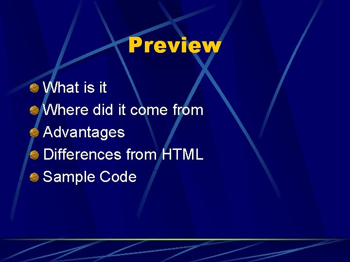 Preview What is it Where did it come from Advantages Differences from HTML Sample