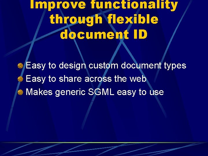 Improve functionality through flexible document ID Easy to design custom document types Easy to