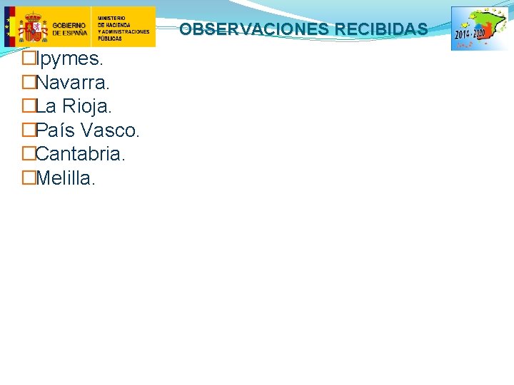 OBSERVACIONES RECIBIDAS �Ipymes. �Navarra. �La Rioja. �País Vasco. �Cantabria. �Melilla. 