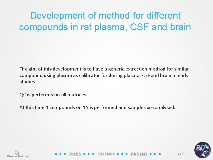 Development of method for different compounds in rat plasma, CSF and brain The aim