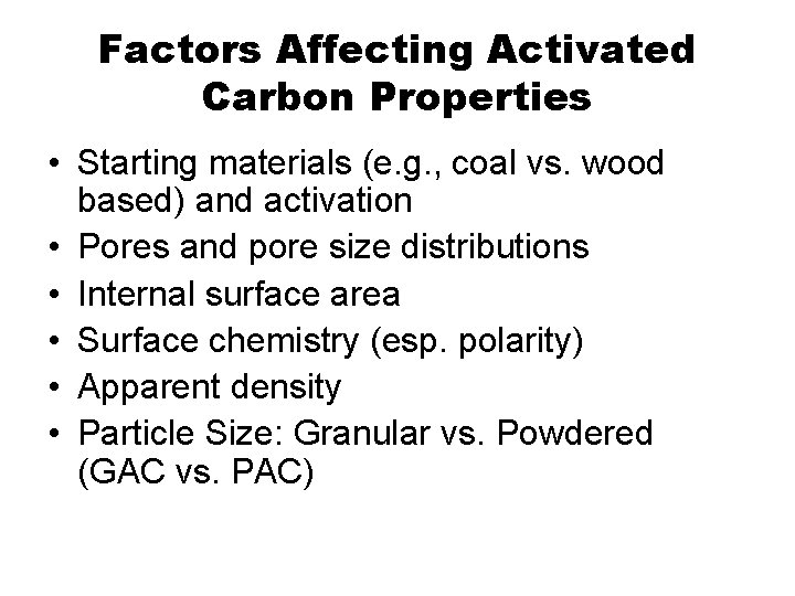Factors Affecting Activated Carbon Properties • Starting materials (e. g. , coal vs. wood