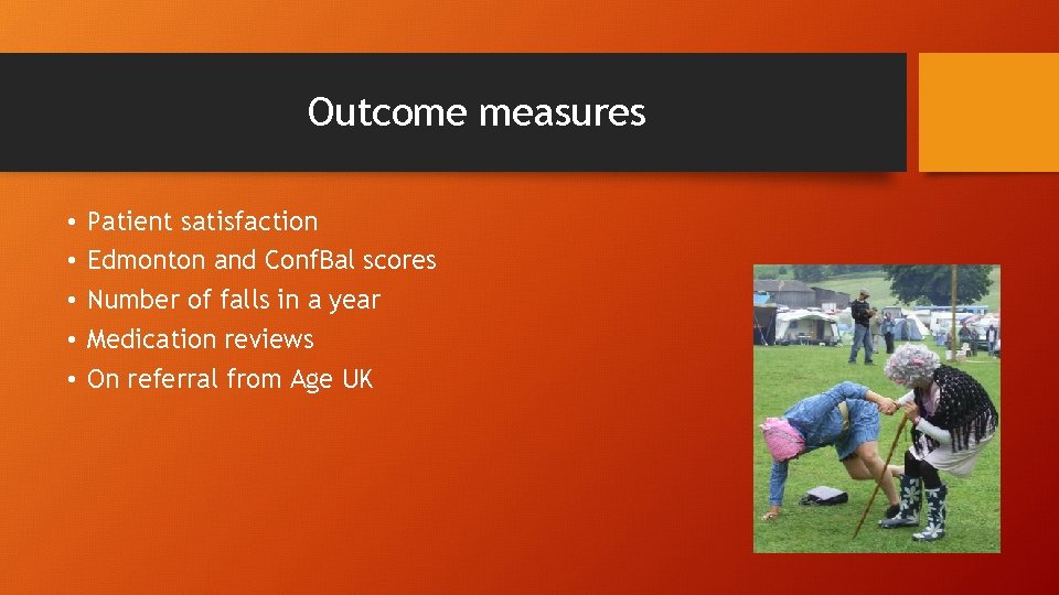 Outcome measures • • • Patient satisfaction Edmonton and Conf. Bal scores Number of