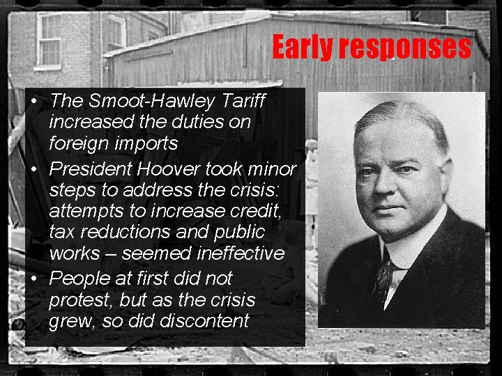 Early responses • The Smoot-Hawley Tariff increased the duties on foreign imports • President