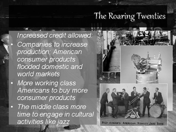 The Roaring Twenties Increased credit allowed: • Companies to increase production; American consumer products