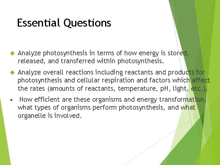 Essential Questions Analyze photosynthesis in terms of how energy is stored, released, and transferred