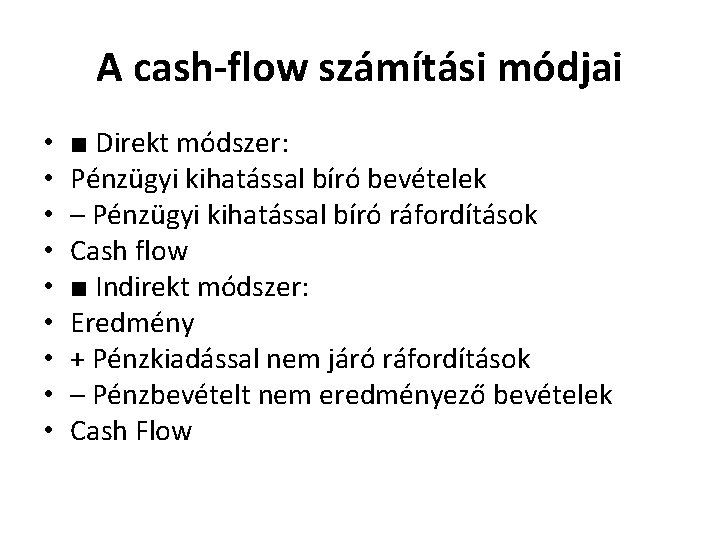 A cash-flow számítási módjai • • • ■ Direkt módszer: Pénzügyi kihatással bíró bevételek