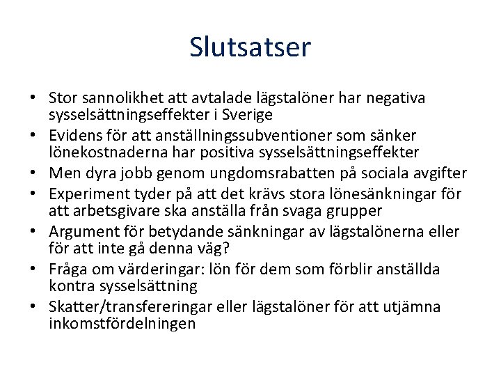 Slutsatser • Stor sannolikhet att avtalade lägstalöner har negativa sysselsättningseffekter i Sverige • Evidens