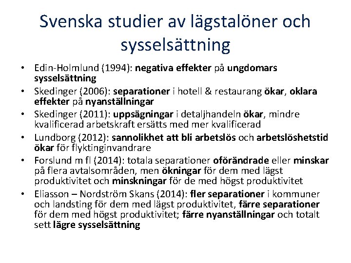 Svenska studier av lägstalöner och sysselsättning • Edin-Holmlund (1994): negativa effekter på ungdomars sysselsättning