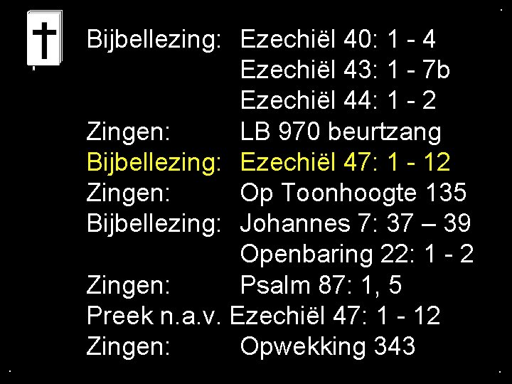 . . . Bijbellezing: Ezechiël 40: 1 - 4 Ezechiël 43: 1 - 7