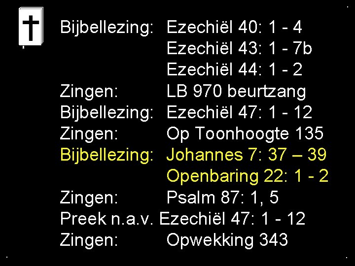 . . . Bijbellezing: Ezechiël 40: 1 - 4 Ezechiël 43: 1 - 7