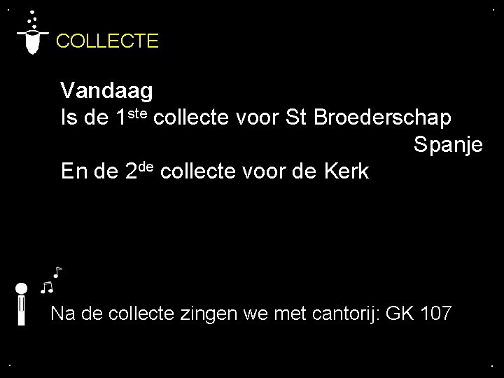 . . COLLECTE Vandaag Is de 1 ste collecte voor St Broederschap Spanje En