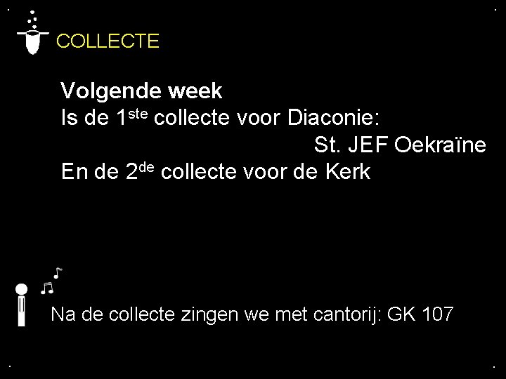 . . COLLECTE Volgende week Is de 1 ste collecte voor Diaconie: St. JEF