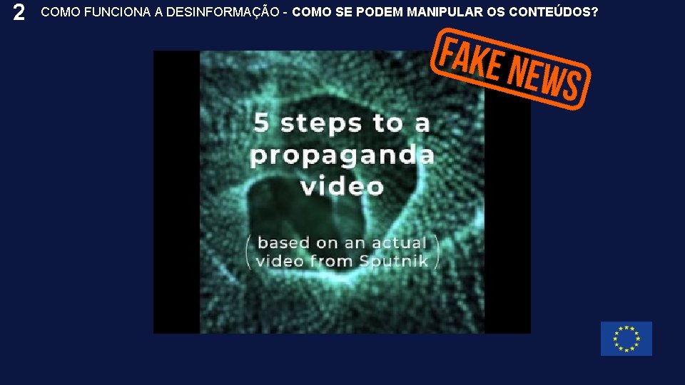 2 COMO FUNCIONA A DESINFORMAÇÃO - COMO SE PODEM MANIPULAR OS CONTEÚDOS? 