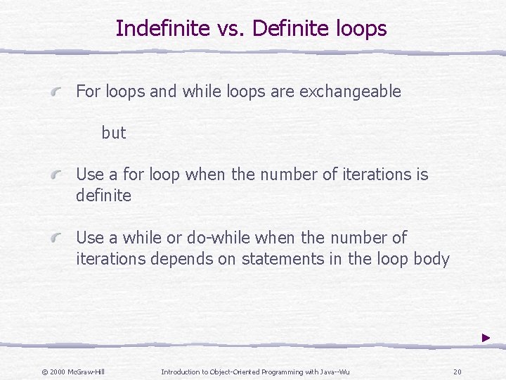Indefinite vs. Definite loops For loops and while loops are exchangeable but Use a