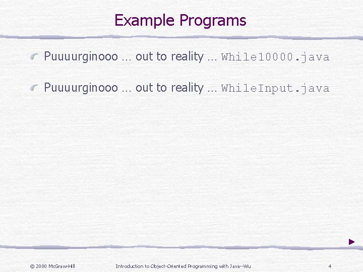 Example Programs Puuuurginooo … out to reality … While 10000. java Puuuurginooo … out