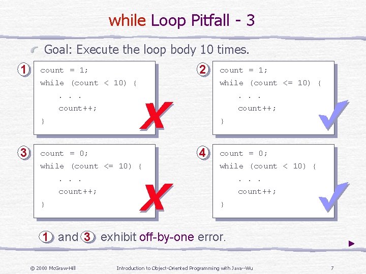 while Loop Pitfall - 3 Goal: Execute the loop body 10 times. 1 2