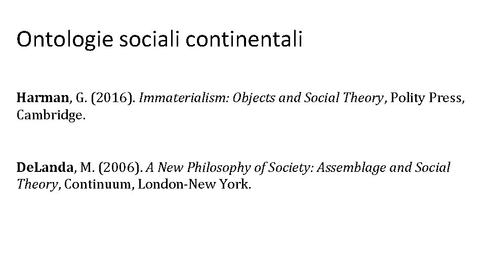 Ontologie sociali continentali Harman, G. (2016). Immaterialism: Objects and Social Theory, Polity Press, Cambridge.