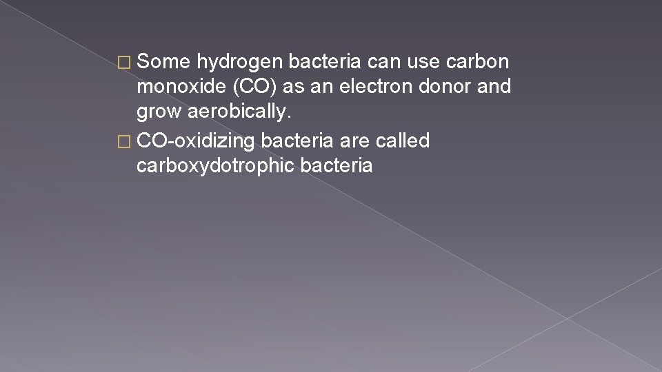 � Some hydrogen bacteria can use carbon monoxide (CO) as an electron donor and